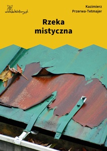 Przerwa-Tetmajer, Rzeka mistyczna