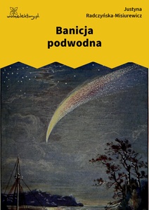 Radczyńska, Kometa zawraca, Banicja podwodna