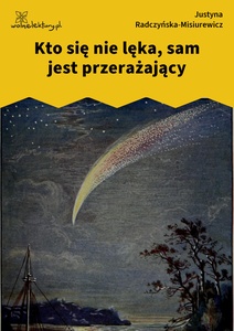 Radczyńska, Kometa zawraca, Kto się nie lęka, sam jest przerażający