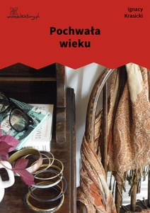 Krasicki, Satyry, część pierwsza, Pochwała wieku