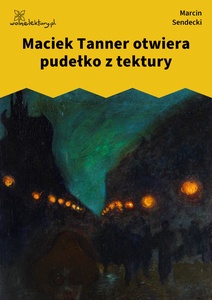 Sendecki, parcele, Maciek Tanner otwiera pudełko z tektury