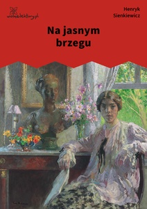 Sienkiewicz, Na jasnym brzegu