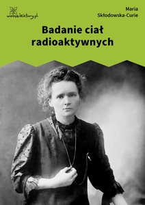 Skłodowska, Badanie ciał radioaktywnych