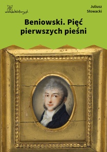 Słowacki, Beniowski, Pięć pierwszych pieśni