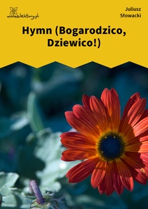 Słowacki, Hymn (Bogarodzico, Dziewico!)