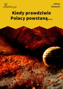 Słowacki, Kiedy prawdziwie Polacy powstaną