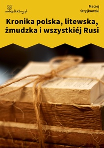 Stryjkowski, Kronika polska, litewska, żmódzka i wszystkiéj Rusi