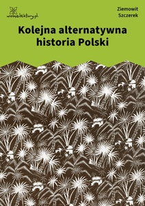 Szczerek, Kolejna alternatywna historia Polski