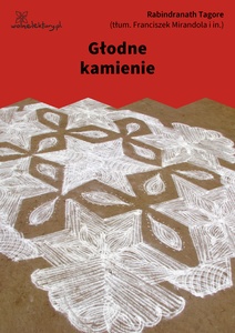 Tagore, Głodne kamienie