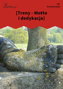 Kochanowski, Treny, [Treny - Motto i dedykacja]