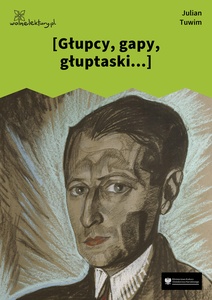 Tuwim, *** [Głupcy, gapy, głuptaski...]  (Czyhanie na Boga)