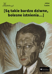 Tuwim, *** [Są takie bardzo dziwne, bolesne istnienia...] (Czyhanie na Boga)