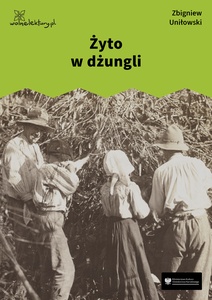 Uniłowski, Żyto w dżungli