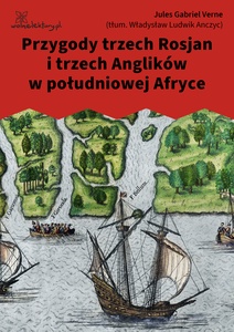 Verne, Przygody trzech Rossyan i trzech Anglików w Południowej Afryce