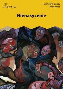 Witkacy, Nienasycenie