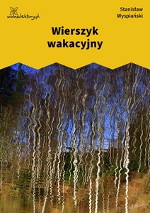 Wyspiański, Wierszyk wakacyjny