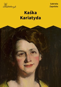 Zapolska, Kaśka Kariatyda