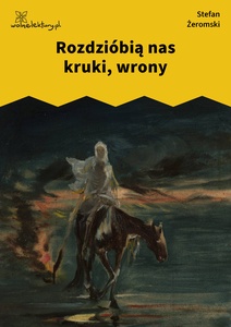 Żeromski, Rozdziobią nas kruki, wrony